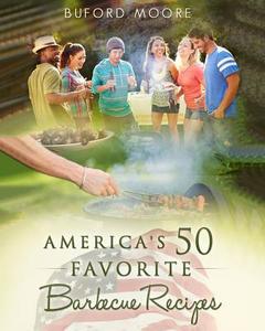 America's 50 Favorite Barbecue Recipes di Buford Moore edito da Createspace