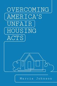 Overcoming America's Unfair Housing Acts di Marcia Johnson edito da Vandeplas Pub.