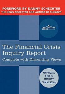 The Financial Crisis Inquiry Report: The Final Report of the National Commission on the Causes of the Financial and Econ di Financial Crisis Inquiry Commission edito da COSIMO REPORTS