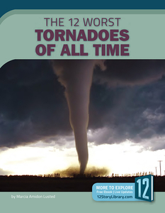 The 12 Worst Tornadoes of All Time di Marcia Amidon Lusted edito da 12 STORY LIB