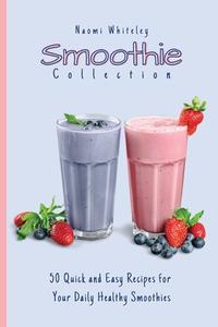 SMOOTHIE COLLECTION: 50 QUICK AND EASY R di NAOMI WHITELEY edito da LIGHTNING SOURCE UK LTD