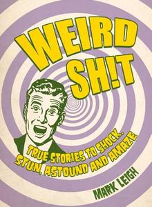 Weird Shit di Mark Leigh edito da Summersdale Publishers