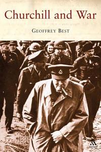 Churchill And War di Geoffrey Best edito da Bloomsbury Publishing Plc
