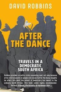After the Dance: Travels in a Democratic South Africa di David Robbins edito da PORCUPINE PR