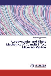 Aerodynamics and Flight Mechanics of Coanda Effect Micro Air Vehicle di Harijono Djojodihardjo edito da LAP Lambert Academic Publishing
