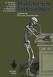 Prähistorische Anthropologie di Gisela Grupe, Bernd Herrmann, Susanne Hummel, Hermann Piepenbrink, Holger Schutkowski edito da Springer Berlin Heidelberg