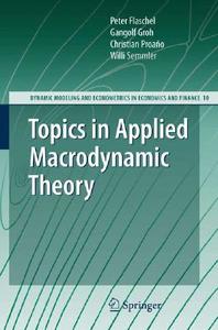 Topics in Applied Macrodynamic Theory di Peter Flaschel, Gangolf Groh, Christian Proaño, Willi Semmler edito da Springer-Verlag GmbH