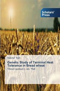 Genetic Study of Terminal Heat Tolerance in Bread wheat di Manohar Ram edito da SPS