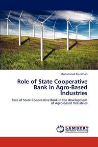 Role of State Cooperative Bank in Agro-Based Industries di Mohammad Riaz Khan edito da LAP Lambert Academic Publishing