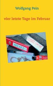 Vier letzte Tage im Februar di Wolfgang Pein edito da Books on Demand