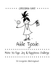 Addie Tjoode: Meine 30-Tage Joy und Happiness Challenge di Christiana Kant edito da Books on Demand