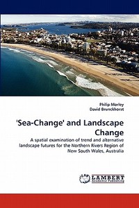 'Sea-Change' and Landscape Change di Philip Morley, David Brunckhorst edito da LAP Lambert Acad. Publ.