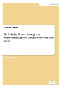 Technische Unterstützung von Wissensmanagment durch Hyperware und Lotus di Ivancica Fistrek edito da Diplom.de