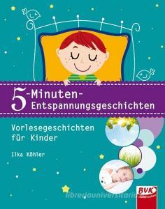 5-Minuten-Entspannungsgeschichten di Ilka Köhler edito da Buch Verlag Kempen