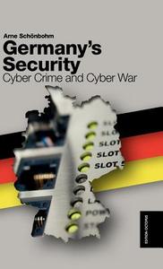 Germany's Security - Cyber Crime and Cyber War di Arne Sch Nbohm, Arne Schonbohm edito da Verlagshaus Monsenstein Und Vannerdat Ohg