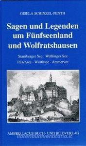 Sagen und Legenden um Fünfseenland und Wolfratshausen di Gisela Schinzel-Penth edito da Ambro Lacus Buchverlag