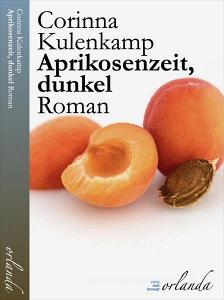 Aprikosenzeit, dunkel di Corinna Kulenkamp edito da Orlanda Buchverlag UG