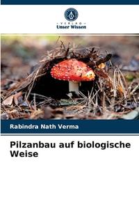 Pilzanbau auf biologische Weise di Rabindra Nath Verma edito da Verlag Unser Wissen