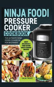 Ninja Foodi Pressure Cooker Cookbook di Talia Trivet edito da Self-learning