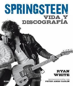 Bruce Springsteen, 2017 : vida y discografía di Peter Ames Carlin, Ryan White edito da Naturart