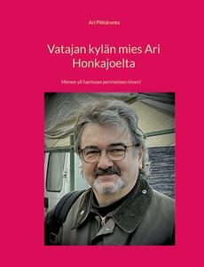 Vatajan kylän mies Ari Honkajoelta di Ari Kalevi Pitkäranta edito da Books on Demand
