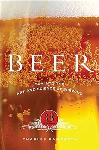 Beer: Tap Into the Art and Science of Brewing di Charles Bamforth edito da OXFORD UNIV PR