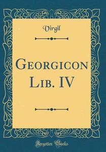Georgicon Lib. IV (Classic Reprint) di Virgil Virgil edito da Forgotten Books