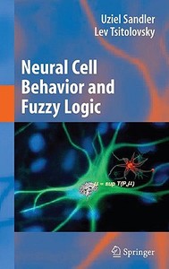 Neural Cell Behavior and Fuzzy Logic di Uziel Sandler, Lev Tsitolovsky edito da Springer-Verlag New York Inc.