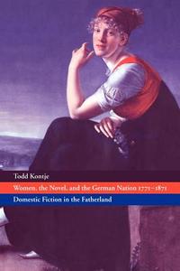 Women, the Novel, and the German Nation 1771 1871 di Todd Curtis Kontje, Kontje Todd edito da Cambridge University Press