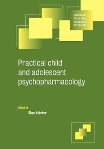 Practical Child and Adolescent Psychopharmacology di Stan Kutcher edito da Cambridge University Press