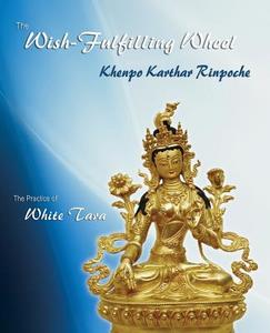The Wish-Fulfilling Wheel: The Practice of White Tara di Khenpo Karthar Rinpoche edito da Rinchen Publications