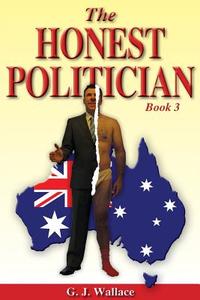 The Honest Politician, Book 3 di G. J. Wallace, MR G. J. Wallace edito da Garry Wallace