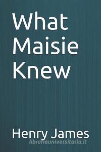 What Maisie Knew di Henry James edito da INDEPENDENTLY PUBLISHED