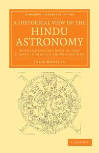 A Historical View of the Hindu Astronomy di John Bentley edito da Cambridge University Press