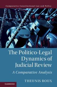 The Politico-Legal Dynamics of Judicial             Review di Theunis Roux edito da Cambridge University Press