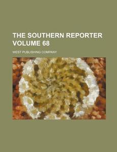 The Southern Reporter Volume 68 di West Publishing Company edito da Rarebooksclub.com