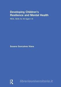 Developing Children's Resilience and Mental Health di Susana Goncalves Viana edito da Taylor & Francis Ltd