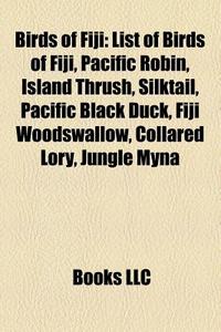 Birds Of Fiji: List Of Birds Of Fiji, Pa di Books Llc edito da Books LLC, Wiki Series