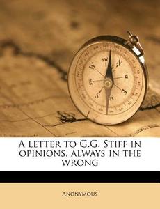 A Letter To G.g. Stiff In Opinions, Alwa di Anonymous edito da Nabu Press