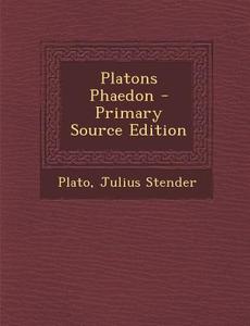 Platons Phaedon di Plato, Julius Stender edito da Nabu Press