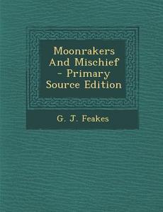 Moonrakers and Mischief - Primary Source Edition di G. J. Feakes edito da Nabu Press