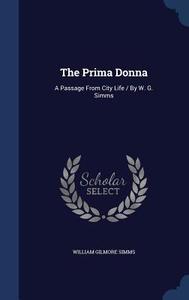 The Prima Donna di William Gilmore Simms edito da Sagwan Press