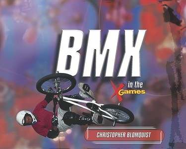 BMX in the X Games di Christopher Blomquist edito da Rosen Publishing Group