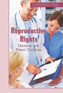Reproductive Rights: Making the Right Choices di Jennifer Bringle edito da Rosen Publishing Group