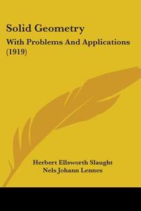 Solid Geometry: With Problems and Applications (1919) di Herbert Ellsworth Slaught, Nels Johann Lennes edito da Kessinger Publishing