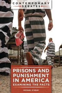 Prisons and Punishment in America: Examining the Facts di Michael O'Hear edito da ABC CLIO
