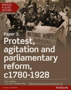 Edexcel A Level History, Paper 3: Protest, Agitation And Parliamentary Reform C1780-1928 Student Book + Activebook di Peter Callaghan edito da Pearson Education Limited