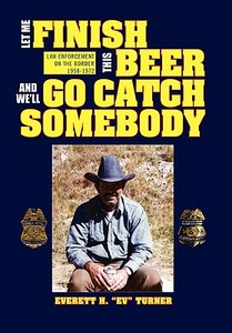 Let Me Finish This Beer and We'll Go Catch Somebody di Everett H. Turner edito da Xlibris
