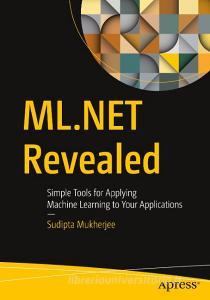 ML.Net Revealed: Simple Tools for Applying Machine Learning to Your Applications di Sudipta Mukherjee edito da APRESS