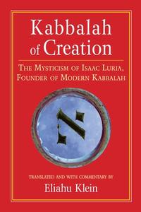 Kabbalah of Creation: The Mysticism of Isaac Luria, Founder of Modern Kabbalah di Isaac Luria edito da NORTH ATLANTIC BOOKS
